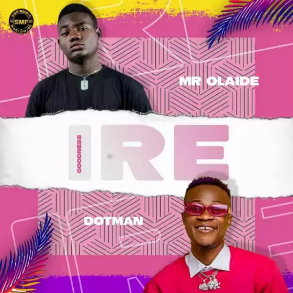 Mr Olaide - Ire ft. Dotman